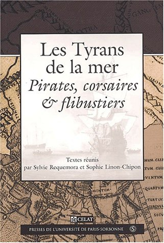 Les tyrans de la mer : pirates, corsaires et flibustiers