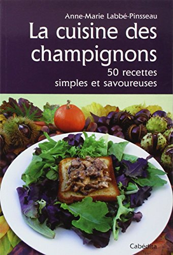 La cuisine des champignons : 50 recettes simples et savoureuses