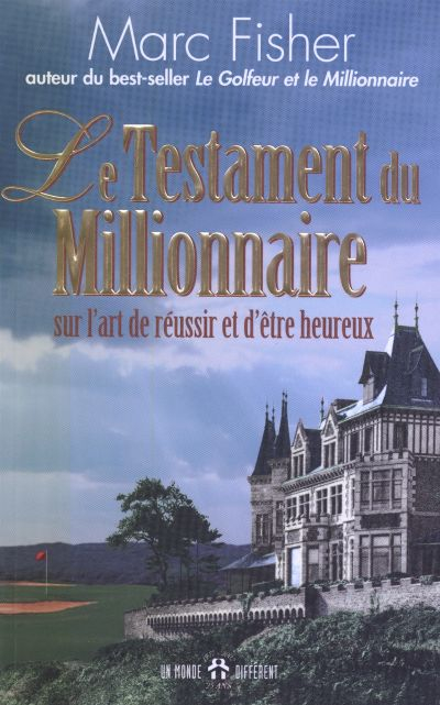 Le testament du millionnaire : sur l'art de réussir et d'être heureux