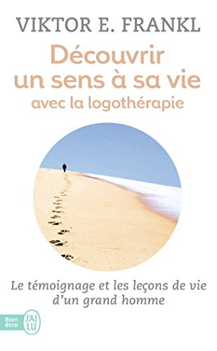 Découvrir un sens à sa vie : d'un camp de concentration à la psychothérapie, le témoignage et les le