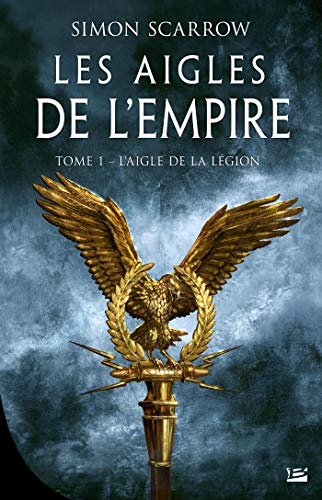 Les aigles de l'Empire. Vol. 1. L'aigle de la légion