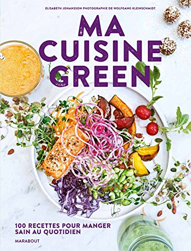 Ma cuisine green : 117 recettes pour manger sain au quotidien