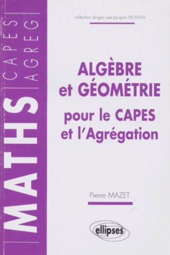 Algèbre et géométrie pour le CAPES et l'Agrégation