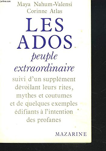 Les Ados, peuple extraordinaire : suivi d'un supplément dévoilant leurs rites, mythes et coutumes et