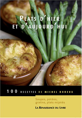 Plats d'hier et d'aujourd'hui : 100 recettes : soupes, potées, gratins, plats mijotés