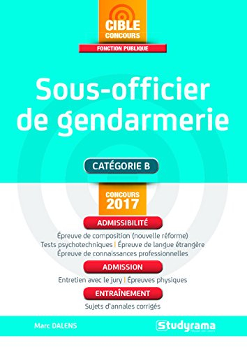 Sous-officier de gendarmerie : catégorie B, concours 2017 : admissibilité, admission, entraînement