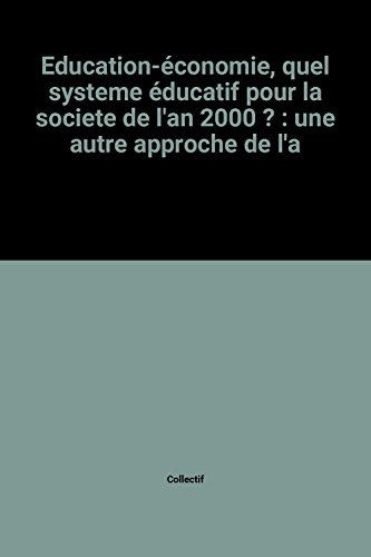 Education-économie, quel système éducatif pour la société de l'an 2000? : une autre approche de l'av