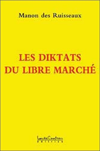 Les diktats du libre marché : dictature de dieu dollar : mensonges et manipulations du pouvoir polit