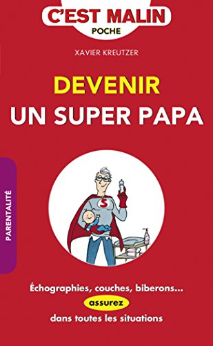 Devenir un super papa c'est malin : échographies couches, biberons... assurez dans toutes les situat