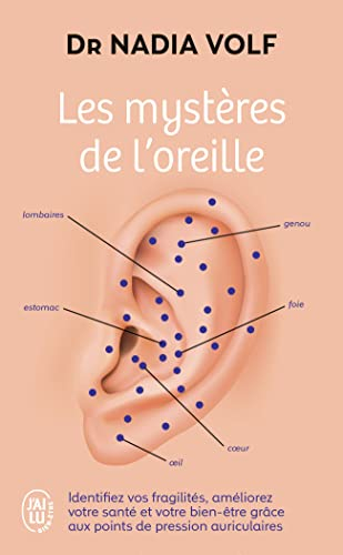 Les mystères de l'oreille : identifiez vos fragilités, améliorez votre santé et votre bien-être grâc
