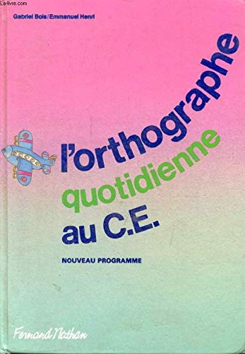 L'Orthographe quotidienne au C.E. : conforme aux instructions officielles de 1985