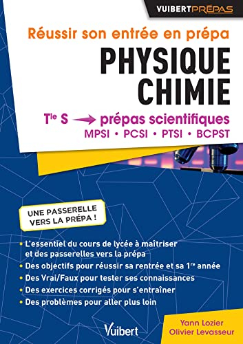 Réussir son entrée en prépa : physique chimie : terminale S, prépas scientifiques, MPSI, PCSI, PTSI,