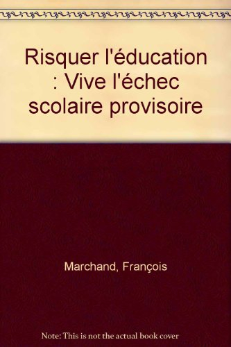 Risquer l'éducation : vive l'échec scolaire provisoire