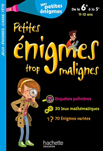 Petites énigmes trop malignes, de la 6e à la 5e, 11-12 ans