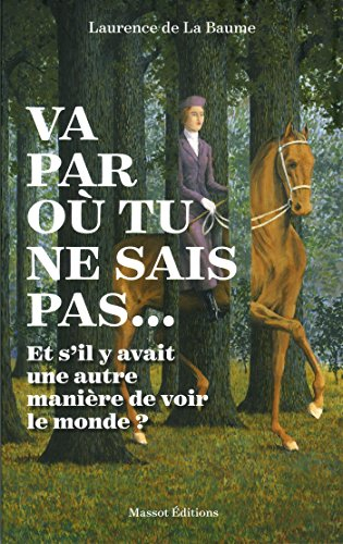 Va par où tu ne sais pas... : et s'il y avait une autre manière de voir le monde ?