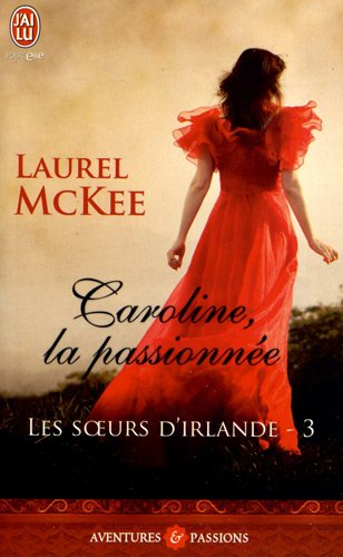 Les sœurs d'Irlande. Vol. 3. Caroline, la passionnée