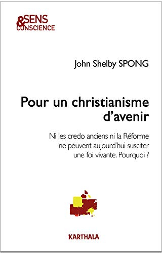 Pour un christianisme d'avenir : ni les credo anciens ni la Réforme ne peuvent aujourd'hui susciter 