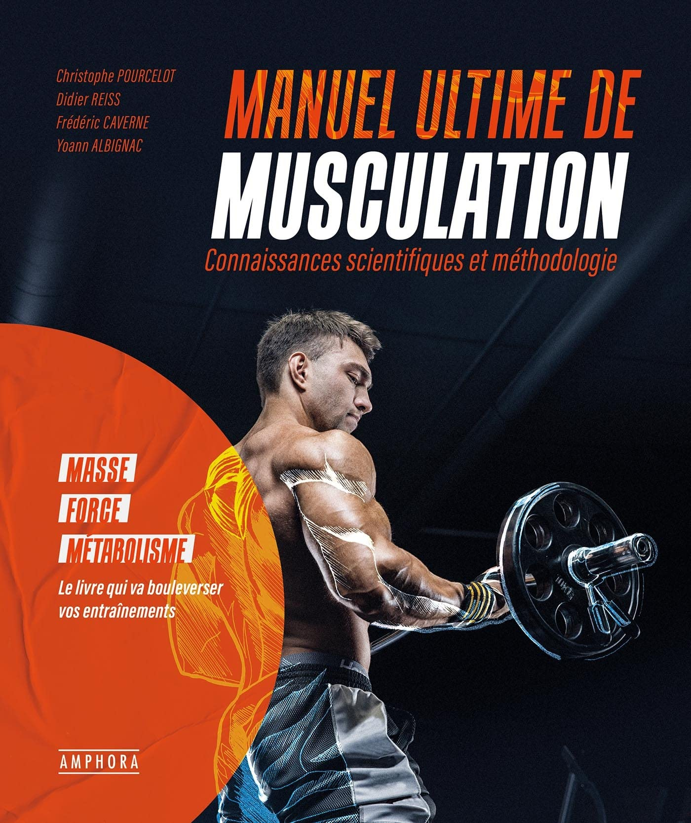 Manuel ultime de musculation : connaissances scientifiques et méthodologie : masse, force, métabolis