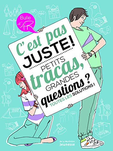 C'est pas juste ! : petits tracas, grandes questions ? Toutes les solutions !