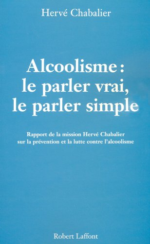 Alcoolisme : le parler vrai, le parler simple : rapport de la mission Hervé Chabalier sur la prévent