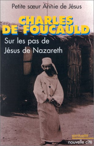 Charles de Foucauld : sur les pas de Jésus de Nazareth