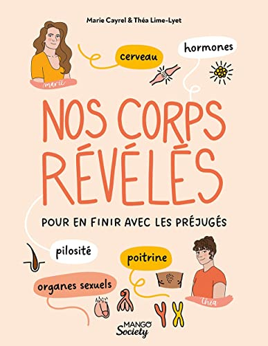 Nos corps révélés : pour en finir avec les préjugés : cerveau, hormones, pilosité, organes sexuels, 