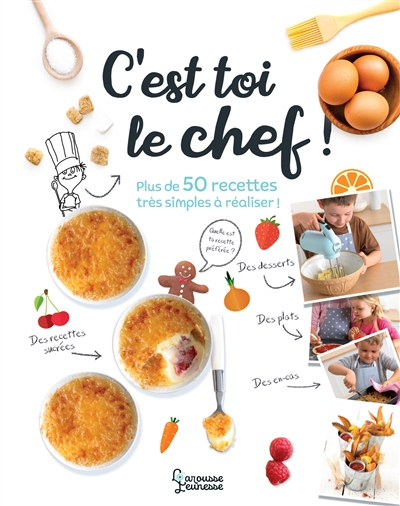 C'est toi le chef ! : plus de 50 recettes très simples à réaliser !