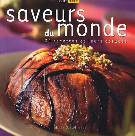 Saveurs du monde : 30 recettes et leurs astuces