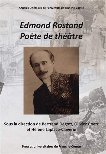 Edmond Rostand poète de théâtre : actes du centenaire et du cent cinquantenaire (1868-1918, 2018)