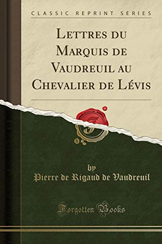 Lettres Du Marquis de Vaudreuil Au Chevalier de Lévis (Classic Reprint)