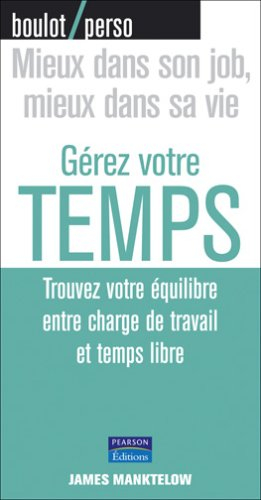 Gérez votre temps : trouver votre équilibre entre charge de travail et temps libre