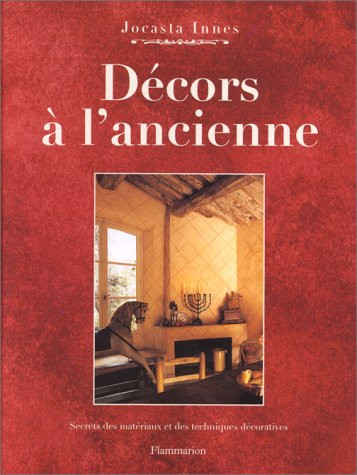 Décors à l'ancienne : secrets des matières et des techniques décoratives