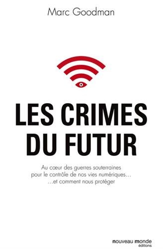 Les crimes du futur : au coeur des guerres souterraines pour le contrôle de nos vies numériques... e