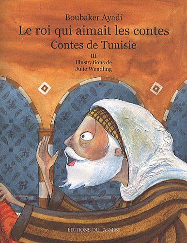 Le roi qui aimait les contes : contes de Tunisie. Vol. 3