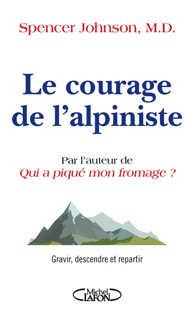 Le courage de l'alpiniste : gravir, descendre et repartir