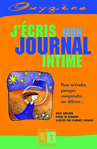 J'écris mon journal intime : pour m'évader, partager, comprendre, me délivrer...