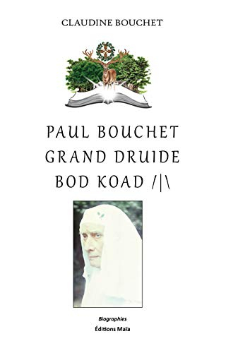 Notre bien-aimé Paul Bouchet, grand druide bod koad, lauréat de l'Académie française en 1958 : 1897-