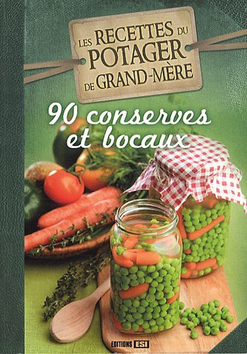 Les recettes du potager de grand-mère : 90 conserves et bocaux