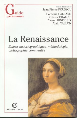 La Renaissance, des années 1470 aux années 1560 : enjeux historiographiques, méthodologie, bibliogra