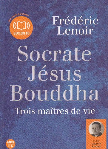 Socrate, Jésus, Bouddha : trois maîtres de vie