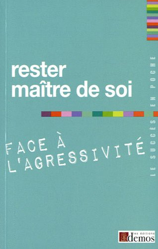 Rester maître de soi face à l'agressivité