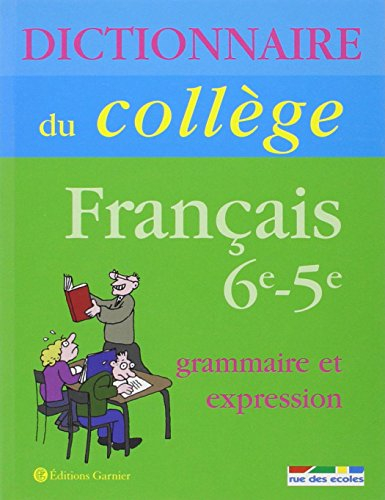 Dictionnaire du collège : français grammaire et expression 6e-5e