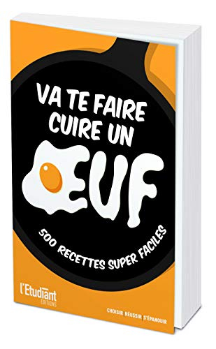 Va te faire cuire un oeuf : 500 recettes super faciles