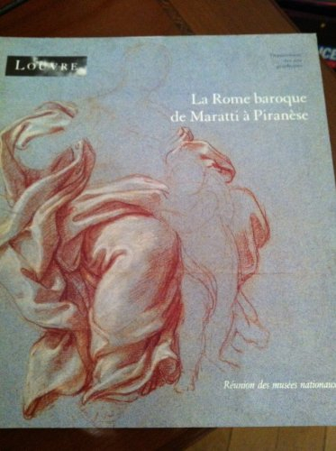 La Rome baroque de Maratti à Piranèse : dessins du Louvre et des collections publiques françaises