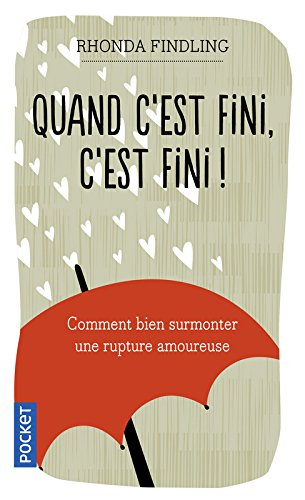 Quand c'est fini, c'est fini ! : comment bien gérer une rupture amoureuse