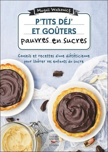 P'tits déj' et goûters pauvres en sucres : conseils et recettes d'une diététicienne pour libérer vos