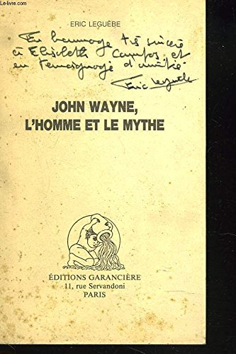 John Wayne, l'homme et le mythe