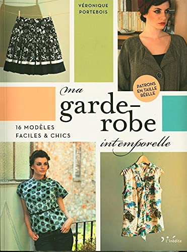 Ma garde-robe intemporelle : 16 modèles faciles & chics : patrons en taille réelle