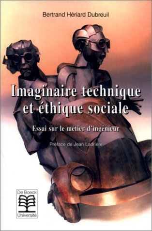 Imaginaire technique et éthique sociale : essai sur le métier d'ingénieur