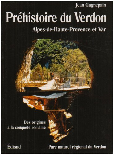 Préhistoire du Verdon : Alpes-de-Haute-Provence et Var : des origines à la conquête romaine